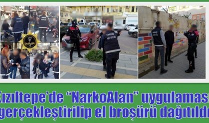 Kızıltepe’de “NarkoAlan” uygulaması gerçekleştirilip el broşürü dağıtıldı