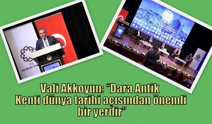 Vali Akkoyun: “Dara Antik Kenti dünya tarihi açısından önemli bir yerdir”