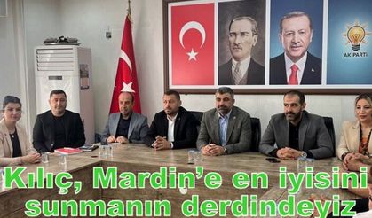 Kılıç, Mardin’e en iyisini sunmanın derdindeyiz