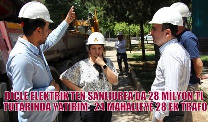 DİCLE ELEKTRİK’TEN ŞANLIURFA’DA 28 MİLYON TL TUTARINDA YATIRIM:  24 MAHALLEYE 28 EK TRAFO