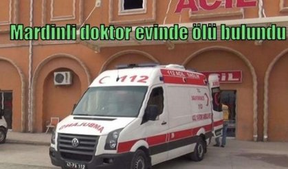 Mardinli doktor evinde ölü bulundu