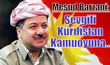 Mesud Barzani: Sevgili Kürdistan Kamuoyuna...