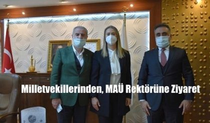 Milletvekillerinden, MAÜ Rektörüne Ziyaret