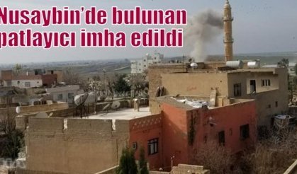 Nusaybin’de bulunan patlayıcı imha edildi  