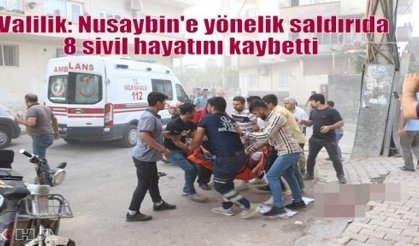 Valilik: Nusaybin'e yönelik saldırıda 8 sivil hayatını kaybetti  
