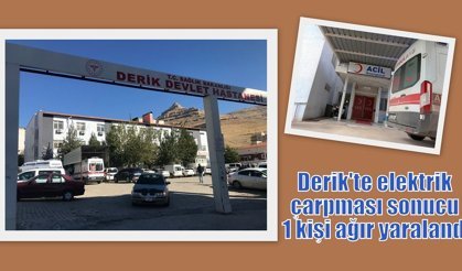Derik'te elektrik çarpması sonucu 1 kişi ağır yaralandı
