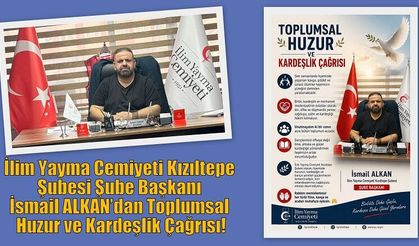 İlim Yayma Cemiyeti Kızıltepe Şubesi Şube Başkanı İsmail ALKAN’dan Toplumsal Huzur ve Kardeşlik Çağrısı!