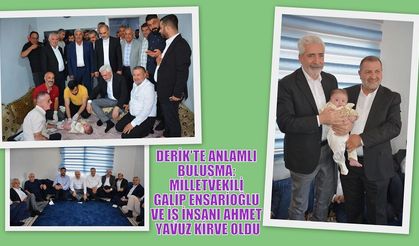 DERİK'TE ANLAMLI BULUŞMA: MİLLETVEKİLİ GALİP ENSARİOĞLU VE İŞ İNSANI AHMET YAVUZ KİRVE OLDU