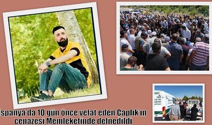 İspanya’da 10 gün önce vefat eden Çaplık’ın cenazesi Memleketinde defnedildi