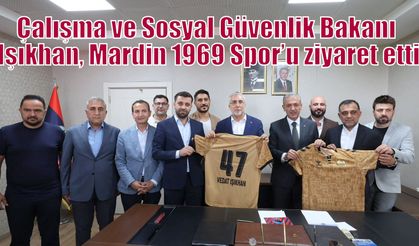 Çalışma ve Sosyal Güvenlik Bakanı Işıkhan, Mardin 1969 Spor’u ziyaret etti