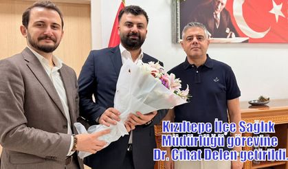 Kızıltepe İlçe Sağlık  Müdürlüğü görevine Dr. Cihat Delen getirildi.