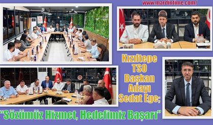 Kızıltepe TSO Başkan Adayı Sedat Ege; “Sözümüz Hizmet, Hedefimiz Başarı”