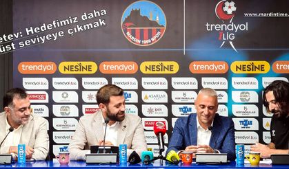 Petev: Hedefimiz daha üst seviyeye çıkmak