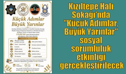 Kızıltepe Halı Sokağı'nda "Küçük Adımlar, Büyük Yarınlar" sosyal sorumluluk etkinligi gerçekleştirilecek
