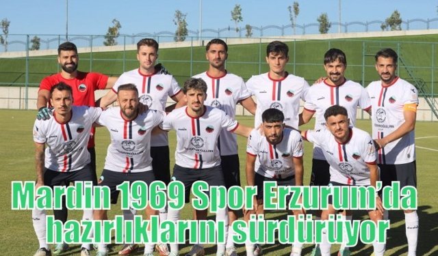Mardin 1969 Spor Erzurum’da hazırlıklarını sürdürüyor