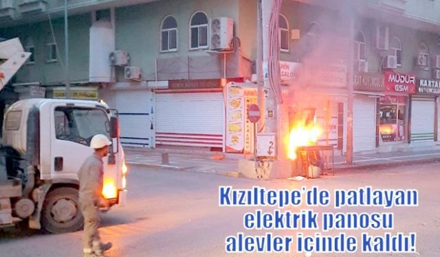 Kızıltepe’de patlayan elektrik panosu alevler içinde kaldı!