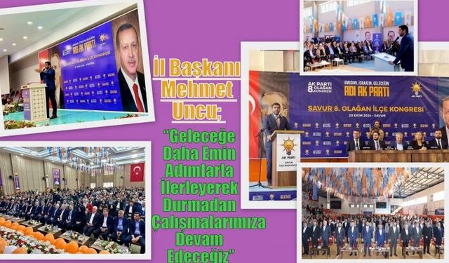İl Başkanı Mehmet Uncu, “Geleceğe Daha Emin Adımlarla İlerleyerek Durmadan Çalışmalarımıza Devam Edeceğiz”