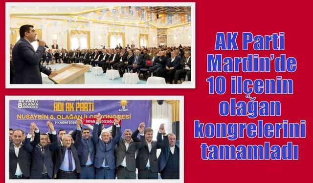 AK Parti Mardin’de 10 ilçenin olağan kongrelerini tamamladı