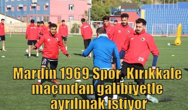 Mardin 1969 Spor, Kırıkkale maçından galibiyetle ayrılmak istiyor
