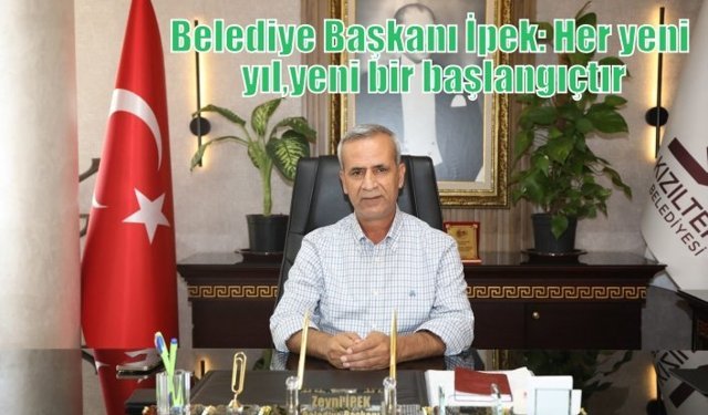 Belediye Başkanı İpek: Her yeni yıl, yeni bir başlangıçtır