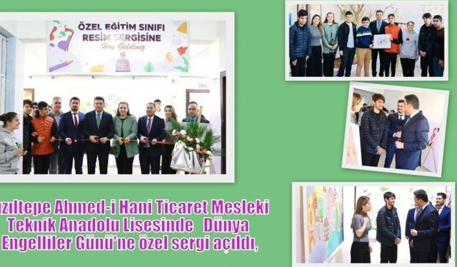 Kızıltepe Ahmed-i Hani Ticaret Mesleki Teknik Anadolu Lisesinde   Dünya Engelliler Günü'ne özel sergi açıldı,