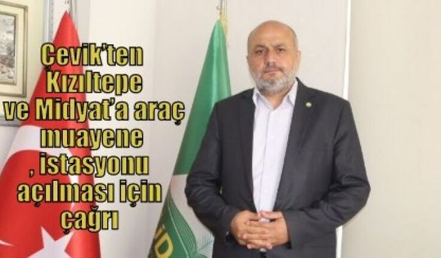 Çevik’ten Kızıltepe ve Midyat’a araç muayene istasyonu açılması için çağrı