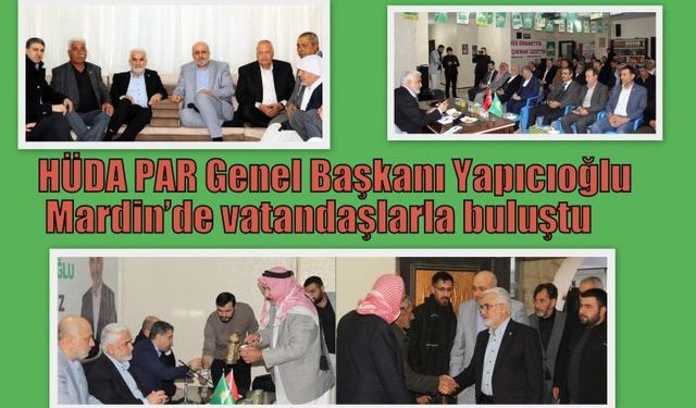 HÜDA PAR Genel Başkanı Yapıcıoğlu Mardin’de vatandaşlarla buluştu