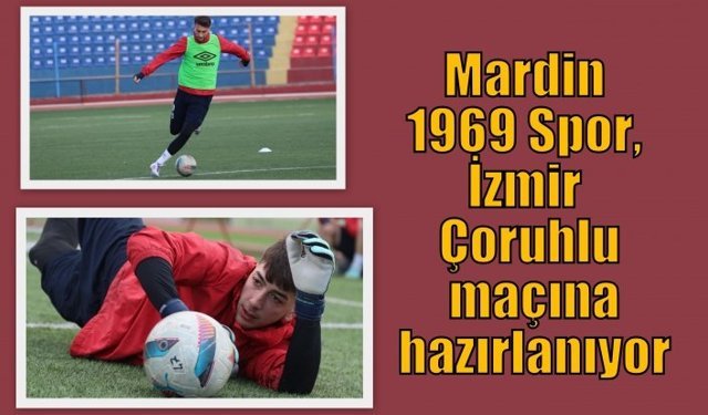 Mardin 1969 Spor, İzmir Çoruhlu maçına hazırlanıyor