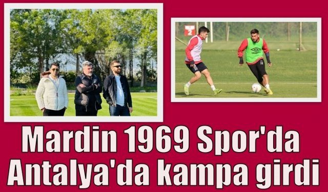 Mardin 1969 Spor’da Antalya’da kampa girdi
