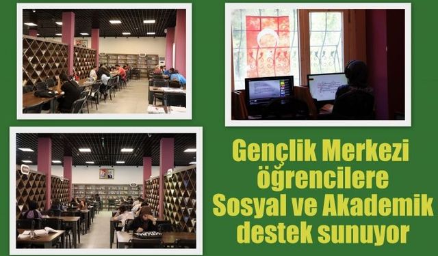 Gençlik Merkezi öğrencilere Sosyal ve Akademik destek sunuyor