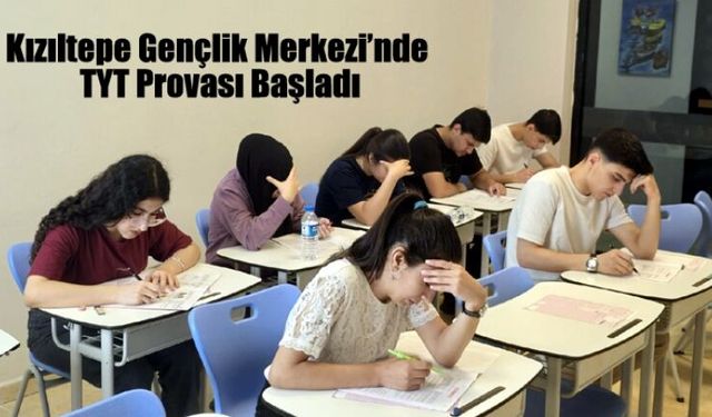 Kızıltepe Gençlik Merkezi’nde TYT Provası Başladı