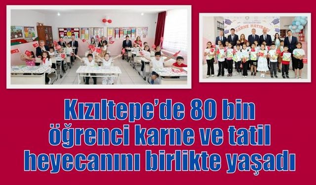 Kızıltepe’de 80 bin öğrenci karne ve tatil heyecanını birlikte yaşadı