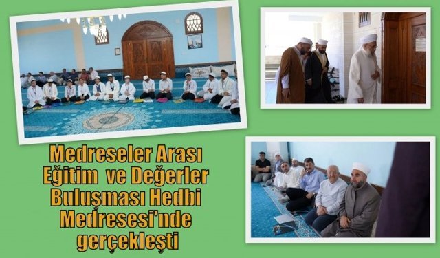Medreseler Arası Eğitim ve Değerler Buluşması Hedbi Medresesi'nde gerçekleşti