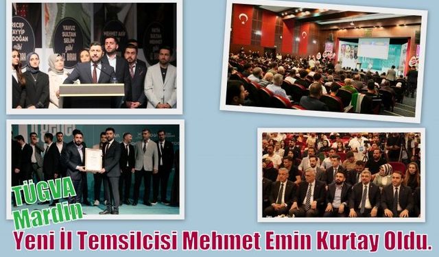 TÜGVA Mardin Yeni İl Temsilcisi Mehmet Emin Kurtay Oldu.