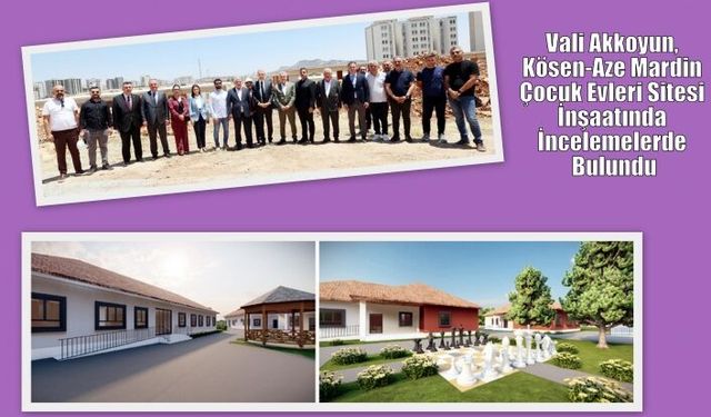 Vali Akkoyun, Kösen-Aze Mardin Çocuk Evleri Sitesi İnşaatında İncelemelerde Bulundu