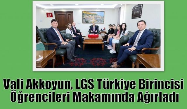 Vali Akkoyun, LGS Türkiye Birincisi Öğrencileri Makamında Ağırladı
