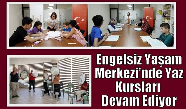 Engelsiz Yaşam Merkezi’nde Yaz Kursları Devam Ediyor