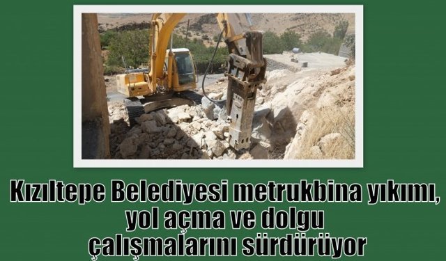 Kızıltepe Belediyesi metruk bina yıkımı, yol açma ve dolgu çalışmalarını sürdürüyor