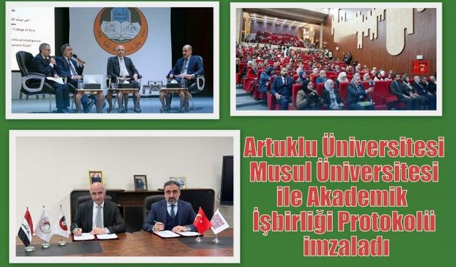 Artuklu Üniversitesi Musul Üniversitesi ile Akademik İşbirliği Protokolü imzaladı