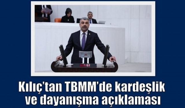 Kılıç’tan TBMM’de kardeşlik ve dayanışma açıklaması