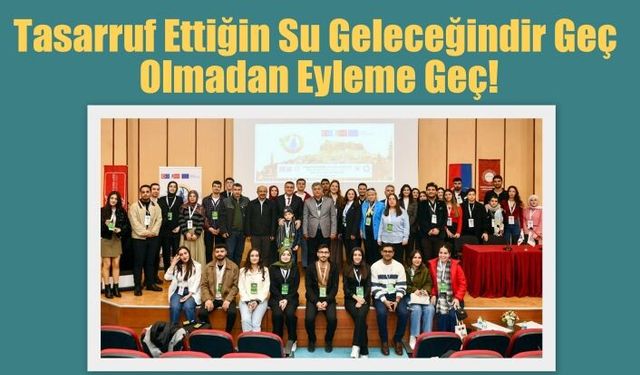 Tasarruf Ettiğin Su Geleceğindir Geç Olmadan Eyleme Geç!