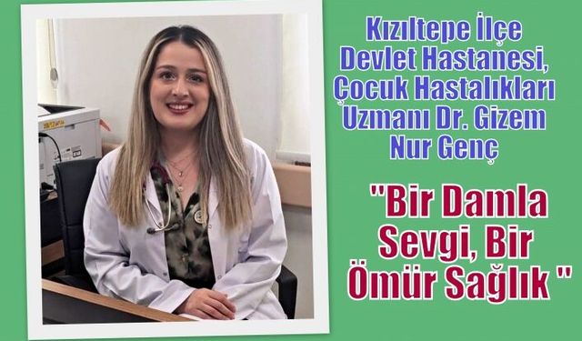 Kızıltepe İlçe Devlet Hastanesi, Çocuk Hastalıkları Uzmanı Dr. Gizem Nur Genç "“Bir Damla Sevgi, Bir Ömür Sağlık "