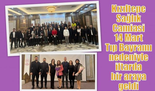 Sağlık Camiasi 14 Mart Tıp Bayramı nedeniyle iftarda bir araya geldi