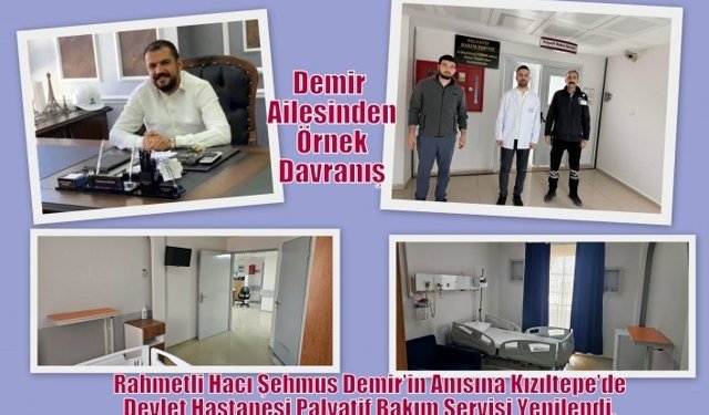 Rahmetli Hacı Şehmus Demir’in Anısına Kızıltepe’de Devlet Hastanesi Palyatif Bakım Servisi Yenilendi.