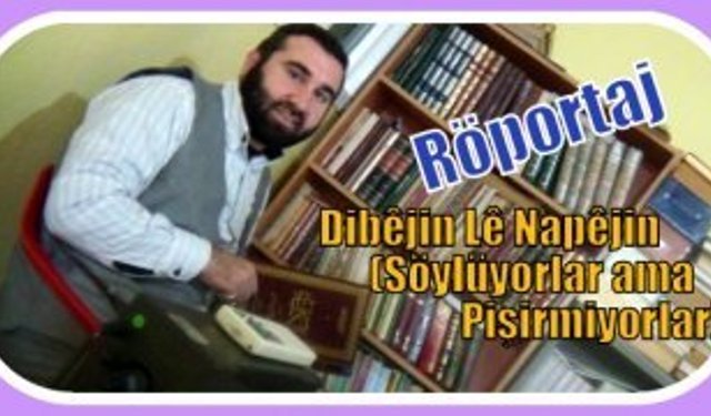 Dibêjin Lê Napêjin (Söylüyorlar ama Pişirmiyorlar)