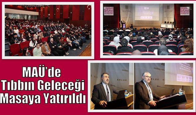 MAÜ’de Tıbbın Geleceği Masaya Yatırıldı