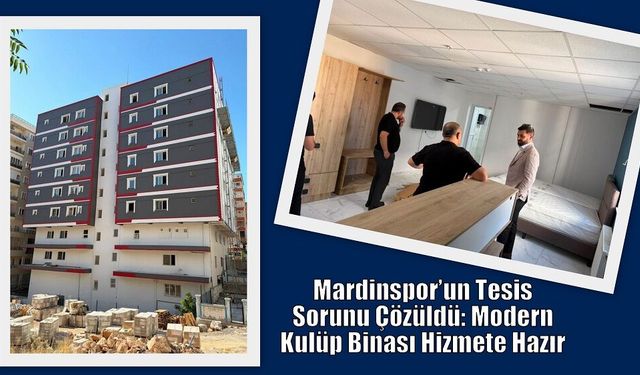 Mardinspor’un Tesis Sorunu Çözüldü: Modern Kulüp Binası Hizmete Hazır