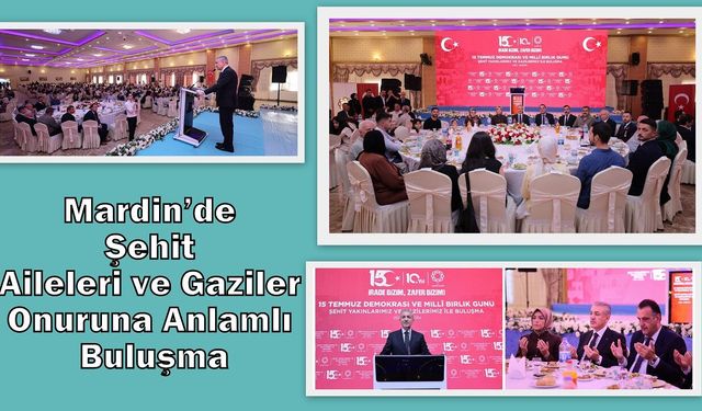 Mardin’de Şehit Aileleri ve Gaziler Onuruna Anlamlı Buluşma