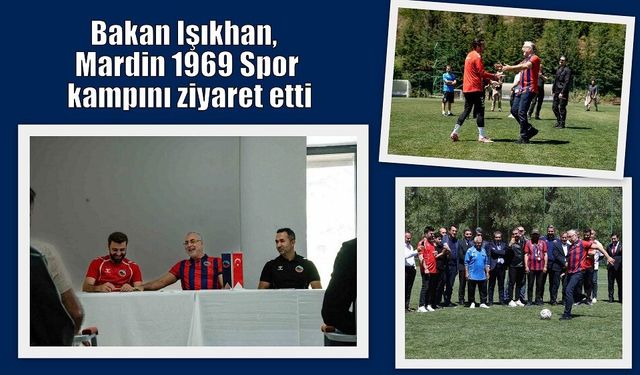 Bakan Işıkhan’dan Mardinspor kampına ziyaret