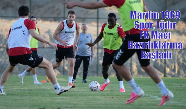 Mardin 1969 Spor, Iğdır FK Maçı Hazırlıklarına Başladı